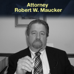Robert W. Maucker, Attorney